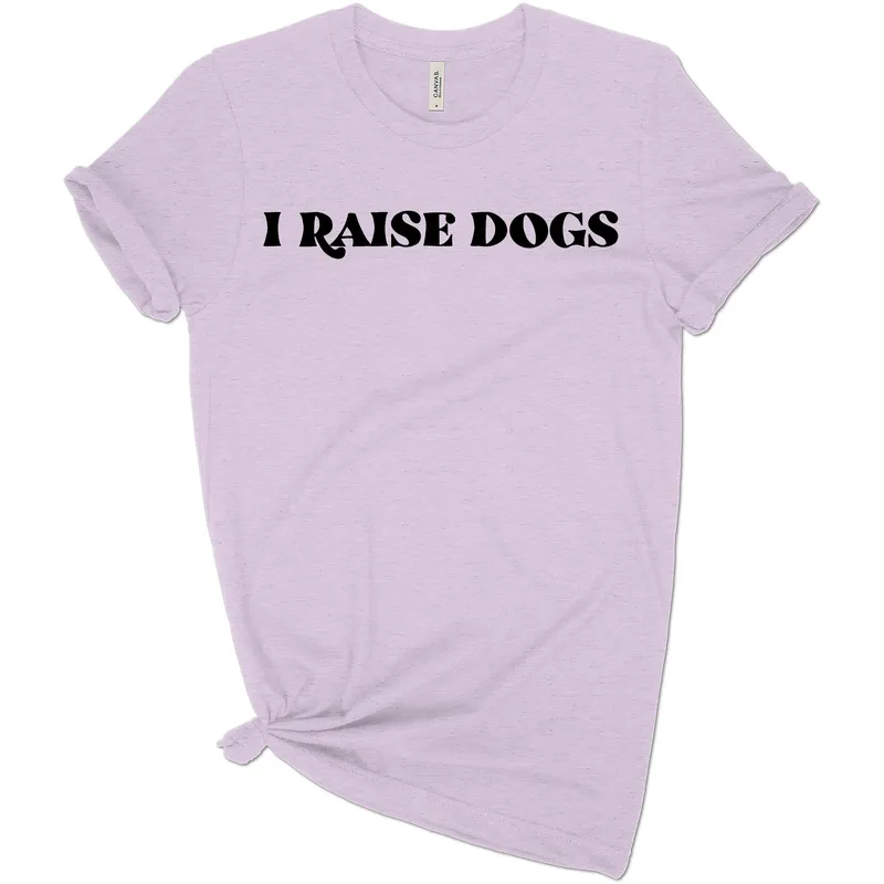 I Raise Dogs Tee – Comfortable & Stylish